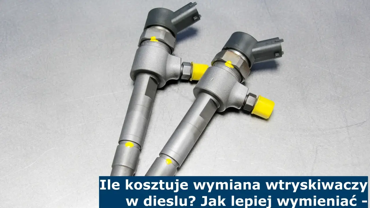 Ile kosztuje wymiana wtryskiwaczy diesel? Nie daj się zaskoczyć!
